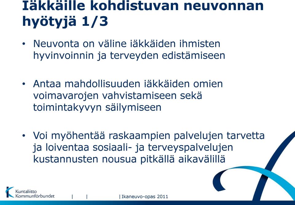 vahvistamiseen sekä toimintakyvyn säilymiseen Voi myöhentää raskaampien palvelujen tarvetta