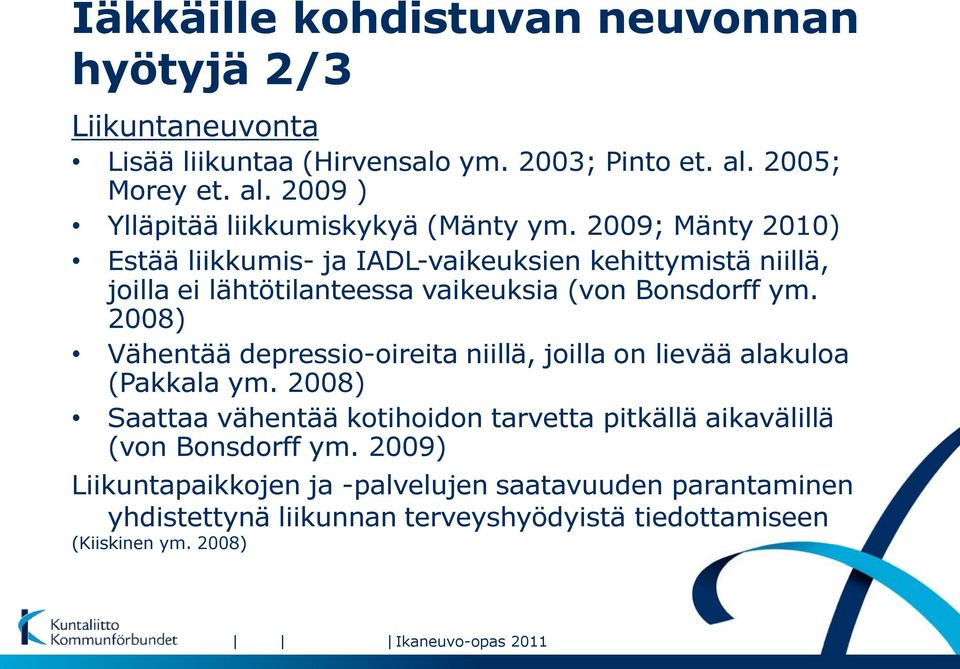 2008) Vähentää depressio-oireita niillä, joilla on lievää alakuloa (Pakkala ym.