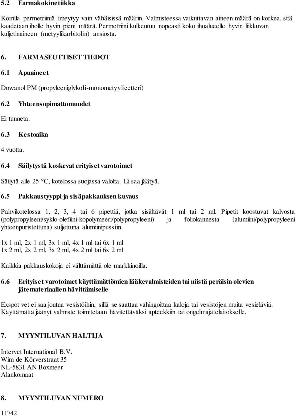 2 Yhteensopimattomuudet Ei tunneta. 6.3 Kestoaika 4 vuotta. 6.4 Säilytystä koskevat erityiset varotoimet Säilytä alle 25 C, kotelossa suojassa valolta. Ei saa jäätyä. 6.5 Pakkaustyyppi ja sisäpakkauksen kuvaus Pahvikotelossa 1, 2, 3, 4 tai 6 pipettiä, jotka sisältävät 1 ml tai 2 ml.