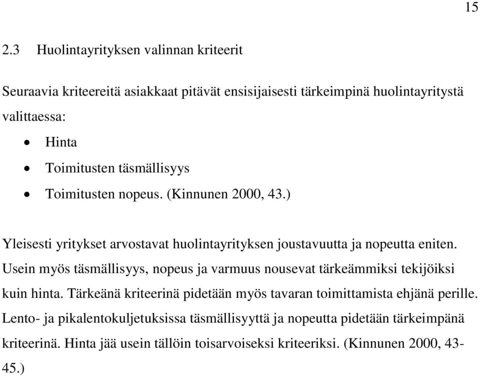 Usein myös täsmällisyys, nopeus ja varmuus nousevat tärkeämmiksi tekijöiksi kuin hinta.