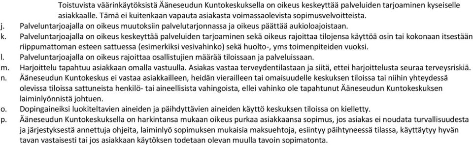 Palveluntarjoajalla on oikeus keskeyttää palveluiden tarjoaminen sekä oikeus rajoittaa tilojensa käyttöä osin tai kokonaan itsestään riippumattoman esteen sattuessa (esimerkiksi vesivahinko) sekä