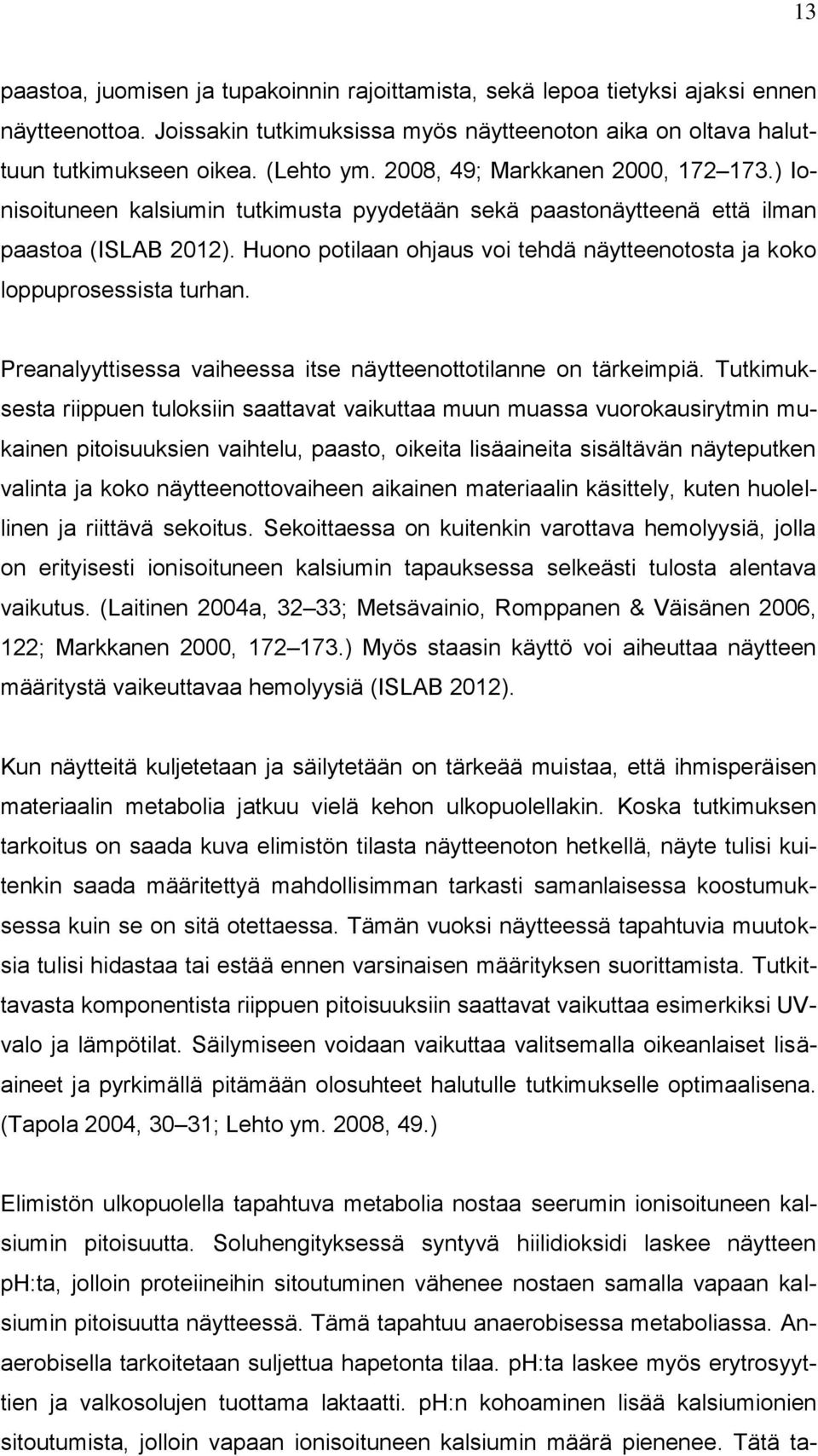 Huono potilaan ohjaus voi tehdä näytteenotosta ja koko loppuprosessista turhan. Preanalyyttisessa vaiheessa itse näytteenottotilanne on tärkeimpiä.