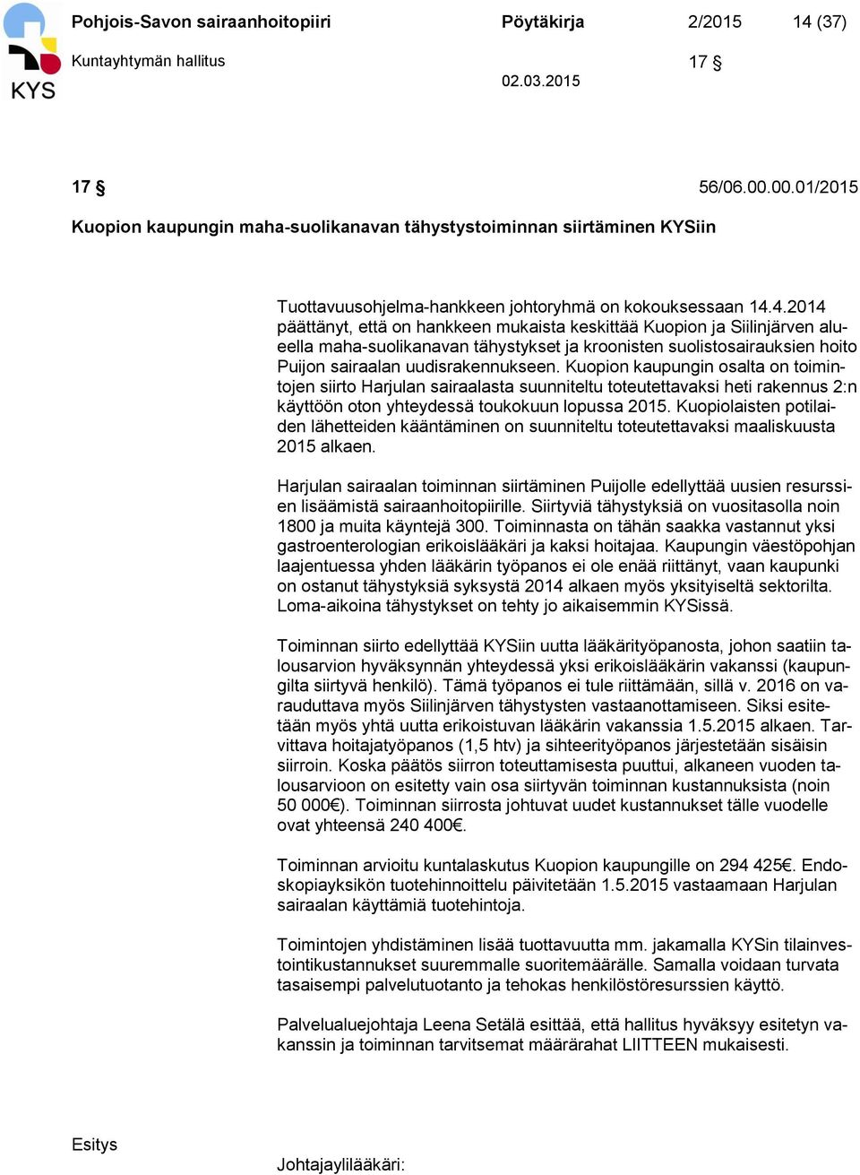 4.2014 päättänyt, että on hankkeen mukaista keskittää Kuopion ja Siilinjärven alueella maha-suolikanavan tähystykset ja kroonisten suolistosairauksien hoito Puijon sairaalan uudisrakennukseen.