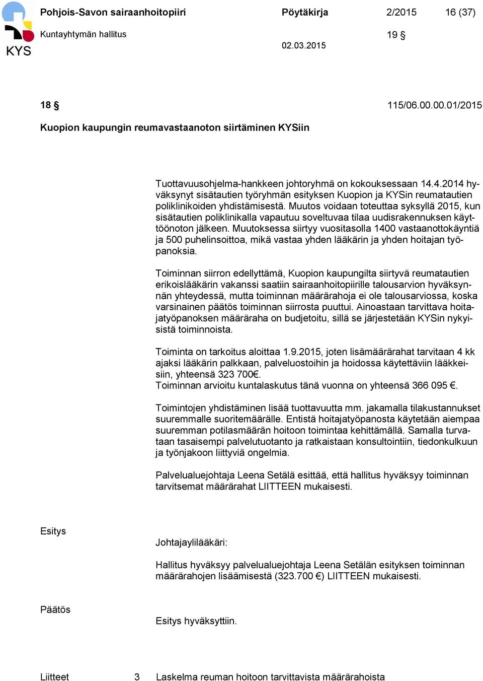 4.2014 hyväksynyt sisätautien työryhmän esityksen Kuopion ja KYSin reumatautien poliklinikoiden yhdistämisestä.
