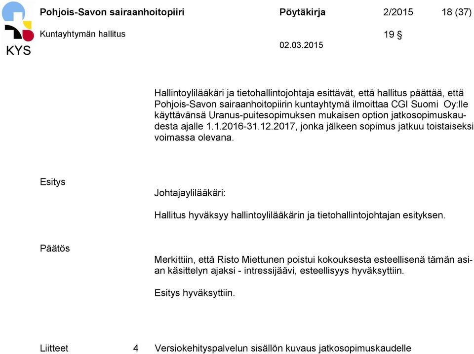 2017, jonka jälkeen sopimus jatkuu toistaiseksi voimassa olevana. Esitys Johtajaylilääkäri: Hallitus hyväksyy hallintoylilääkärin ja tietohallintojohtajan esityksen.