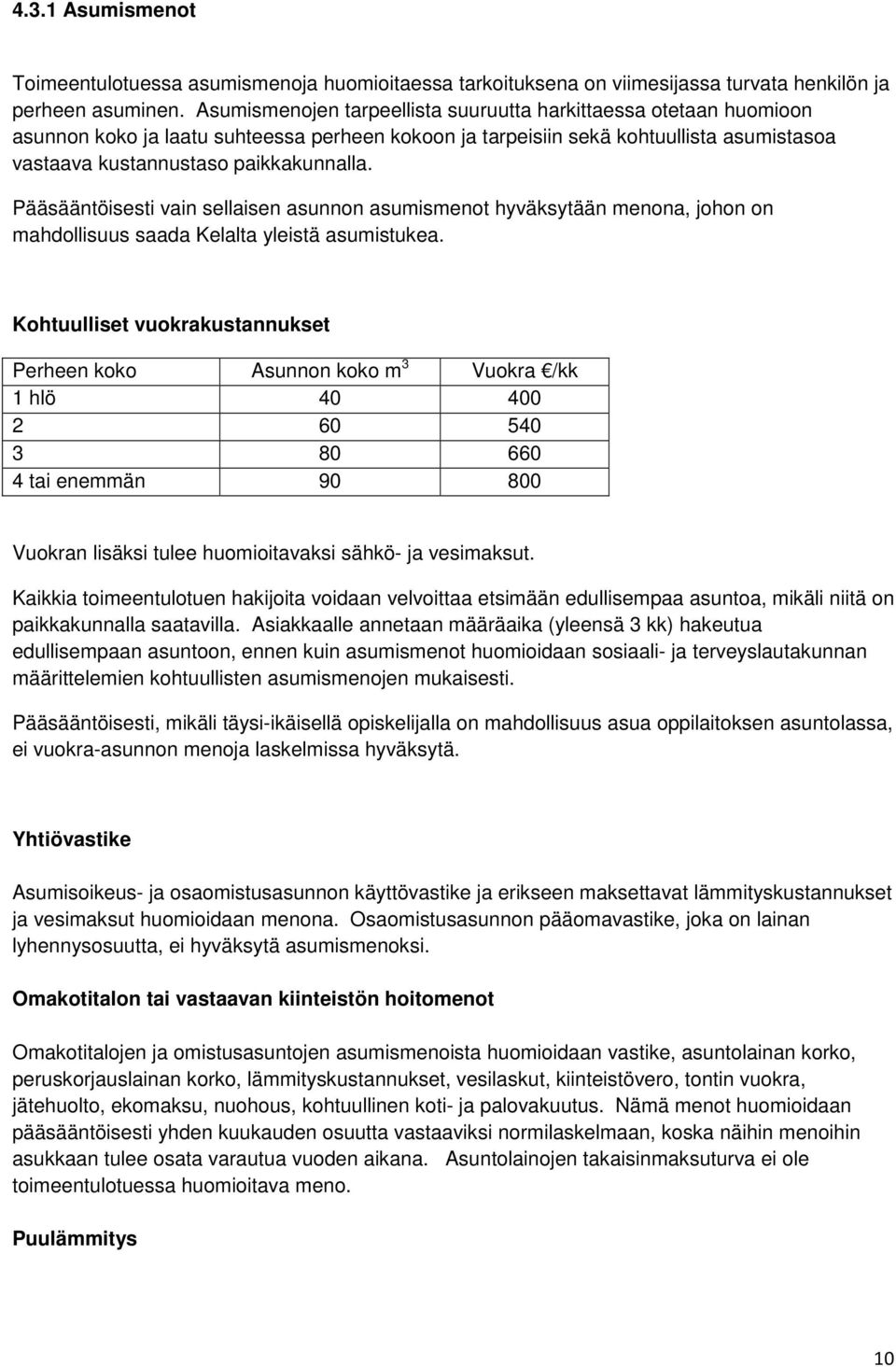 Pääsääntöisesti vain sellaisen asunnon asumismenot hyväksytään menona, johon on mahdollisuus saada Kelalta yleistä asumistukea.