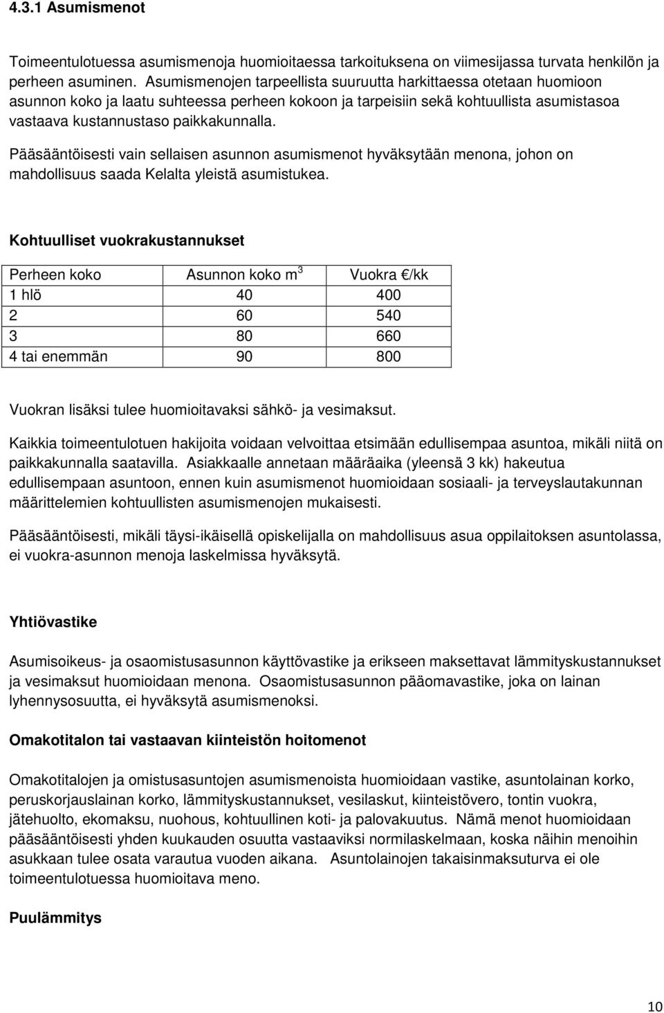 Pääsääntöisesti vain sellaisen asunnon asumismenot hyväksytään menona, johon on mahdollisuus saada Kelalta yleistä asumistukea.