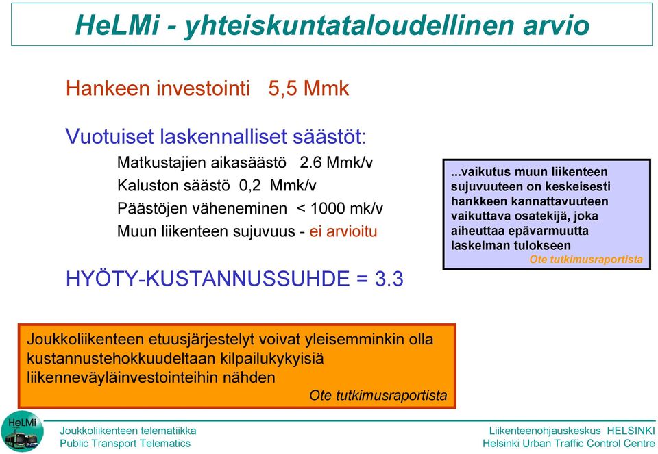 3...vaikutus muun liikenteen sujuvuuteen on keskeisesti hankkeen kannattavuuteen vaikuttava osatekijä, joka aiheuttaa epävarmuutta laskelman