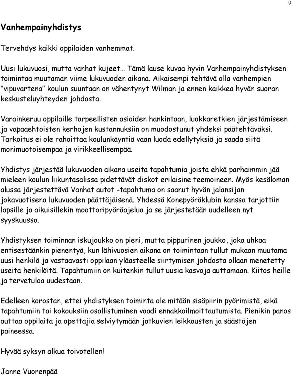 Varainkeruu oppilaille tarpeellisten asioiden hankintaan, luokkaretkien järjestämiseen ja vapaaehtoisten kerhojen kustannuksiin on muodostunut yhdeksi päätehtäväksi.