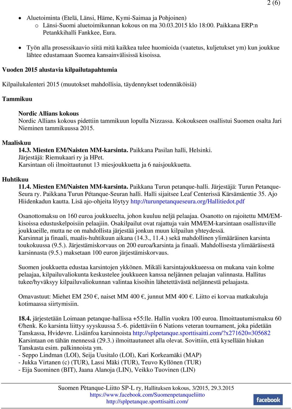 Vuoden 2015 alustavia kilpailutapahtumia Kilpailukalenteri 2015 (muutokset mahdollisia, täydennykset todennäköisiä) Tammikuu Nordic Allians kokous Nordic Allians kokous pidettiin tammikuun lopulla