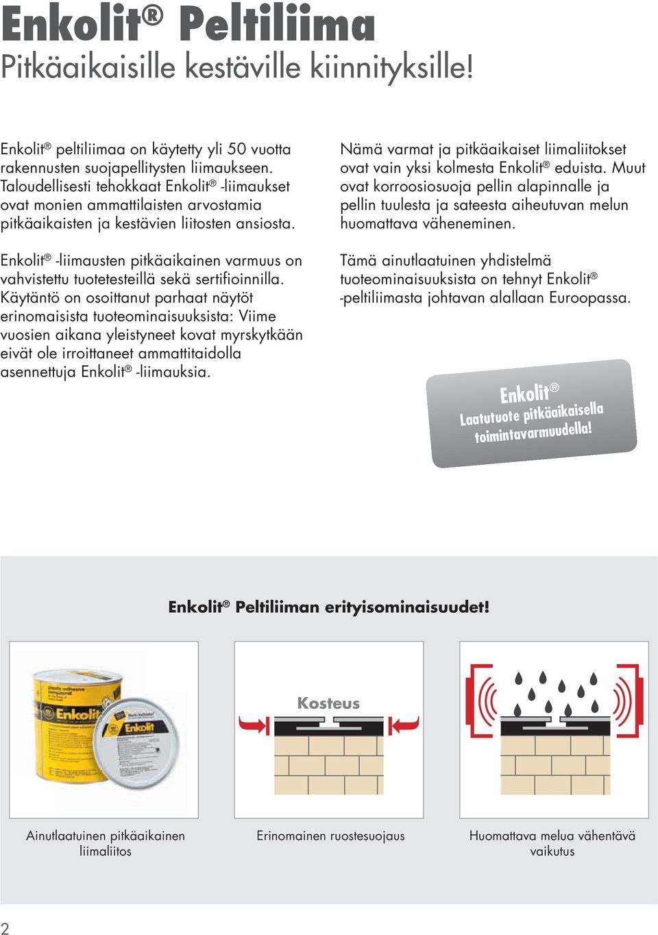 Enkolit -liimausten pitkäaikainen varmuus on vahvistettu tuotetesteillä sekä sertifioinnilla.