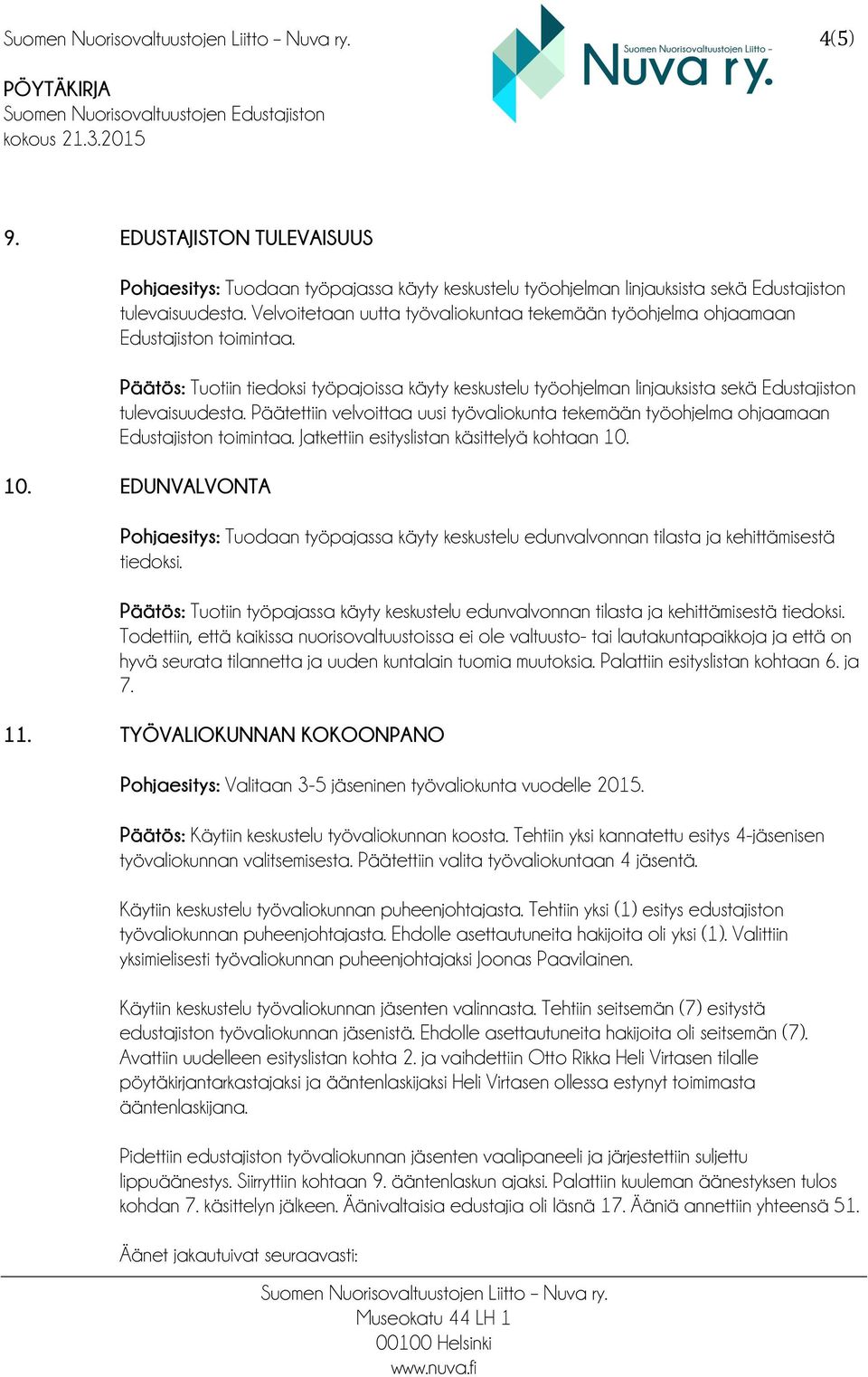 Päätös: Tuotiin tiedoksi työpajoissa käyty keskustelu työohjelman linjauksista sekä Edustajiston tulevaisuudesta.