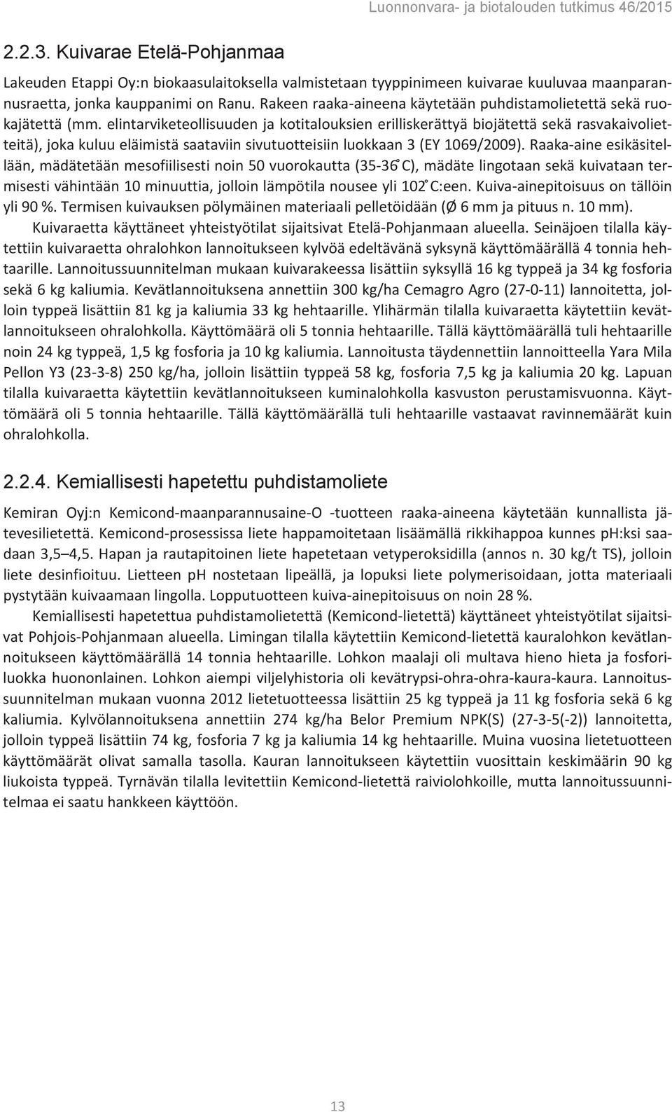 elintarviketeollisuuden ja kotitalouksien erilliskerättyä biojätettä sekä rasvakaivolietteitä), joka kuluu eläimistä saataviin sivutuotteisiin luokkaan 3 (EY 1069/2009).