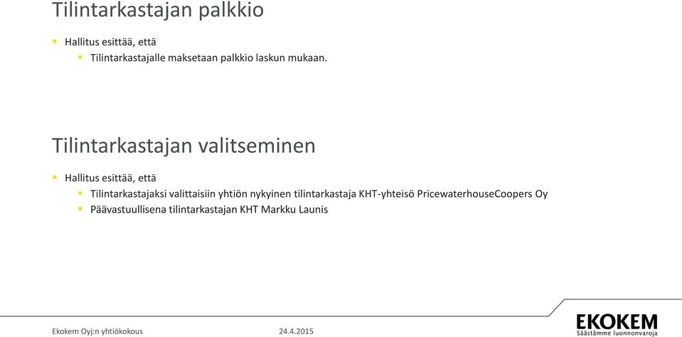 Tilintarkastajan valitseminen Hallitus esittää, että Tilintarkastajaksi