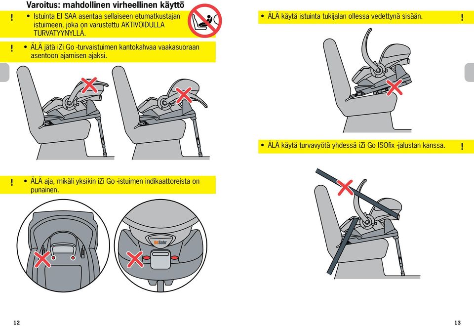 ÄLÄ jätä izi Go -turvaistuimen kantokahvaa vaakasuoraan asentoon ajamisen ajaksi.