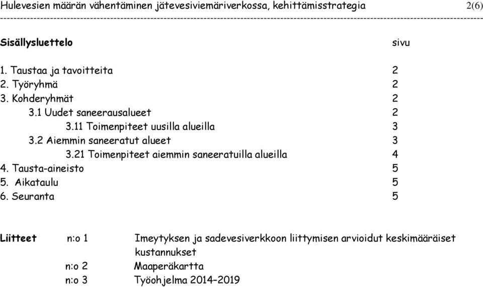 2 Aiemmin saneeratut alueet 3 3.21 Toimenpiteet aiemmin saneeratuilla alueilla 4 4. Tausta-aineisto 5 5. Aikataulu 5 6.