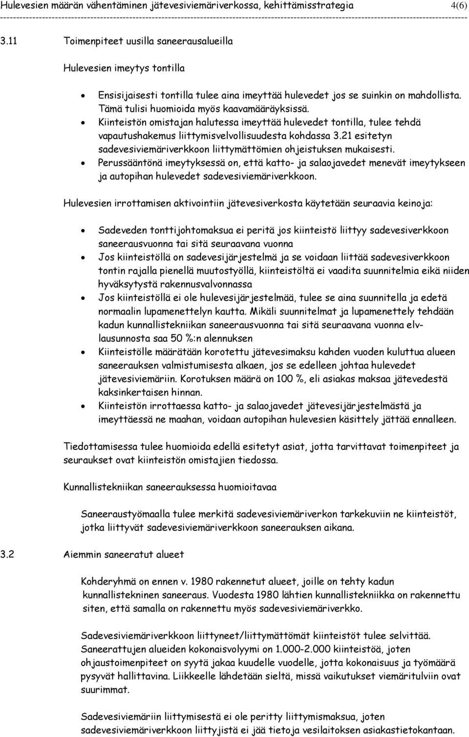 Kiinteistön omistajan halutessa imeyttää hulevedet tontilla, tulee tehdä vapautushakemus liittymisvelvollisuudesta kohdassa 3.