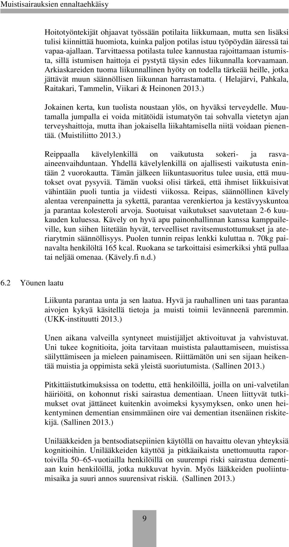 Arkiaskareiden tuoma liikunnallinen hyöty on todella tärkeää heille, jotka jättävät muun säännöllisen liikunnan harrastamatta. ( Helajärvi, Pahkala, Raitakari, Tammelin, Viikari & Heinonen 2013.