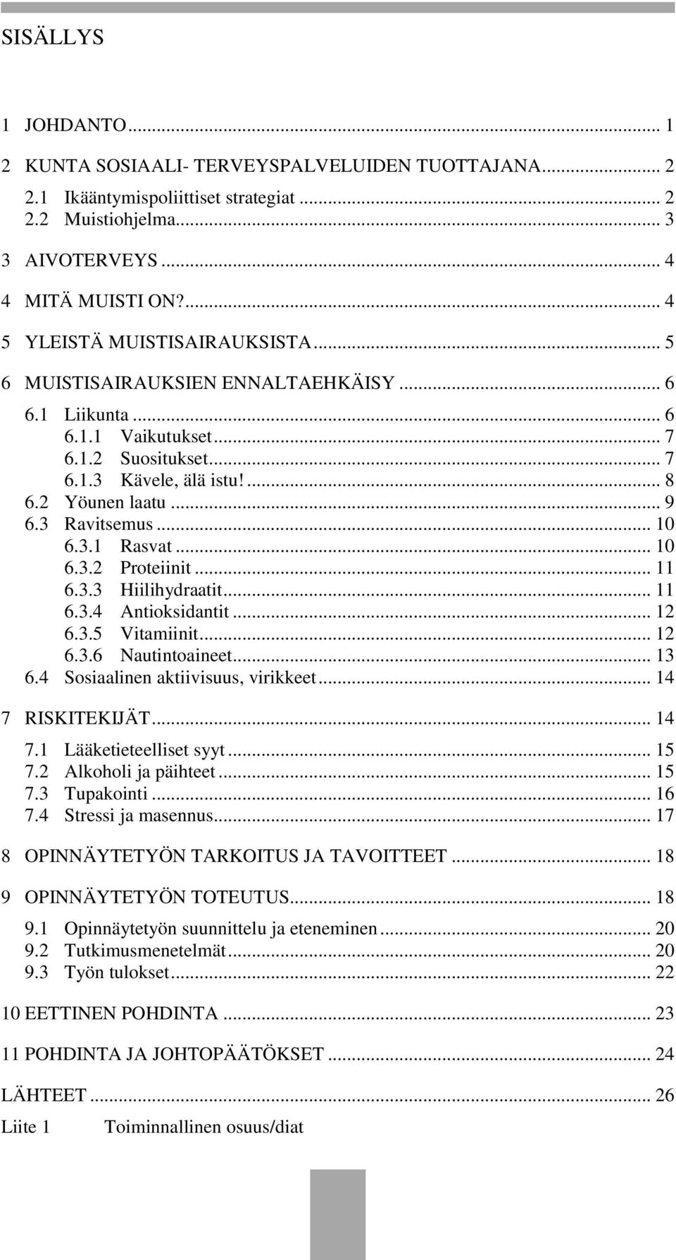 3 Ravitsemus... 10 6.3.1 Rasvat... 10 6.3.2 Proteiinit... 11 6.3.3 Hiilihydraatit... 11 6.3.4 Antioksidantit... 12 6.3.5 Vitamiinit... 12 6.3.6 Nautintoaineet... 13 6.