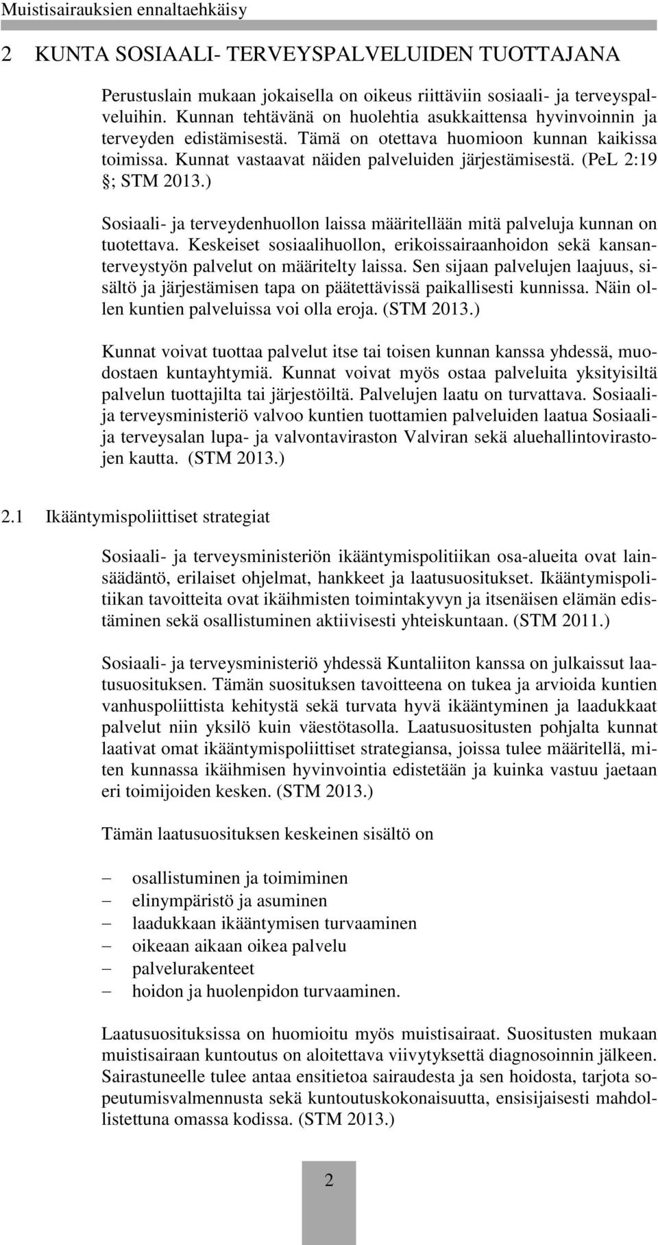 (PeL 2:19 ; STM 2013.) Sosiaali- ja terveydenhuollon laissa määritellään mitä palveluja kunnan on tuotettava.