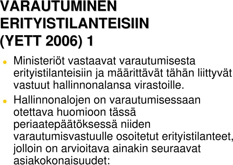 Hallinnonalojen on varautumisessaan otettava huomioon tässä periaatepäätöksessä niiden