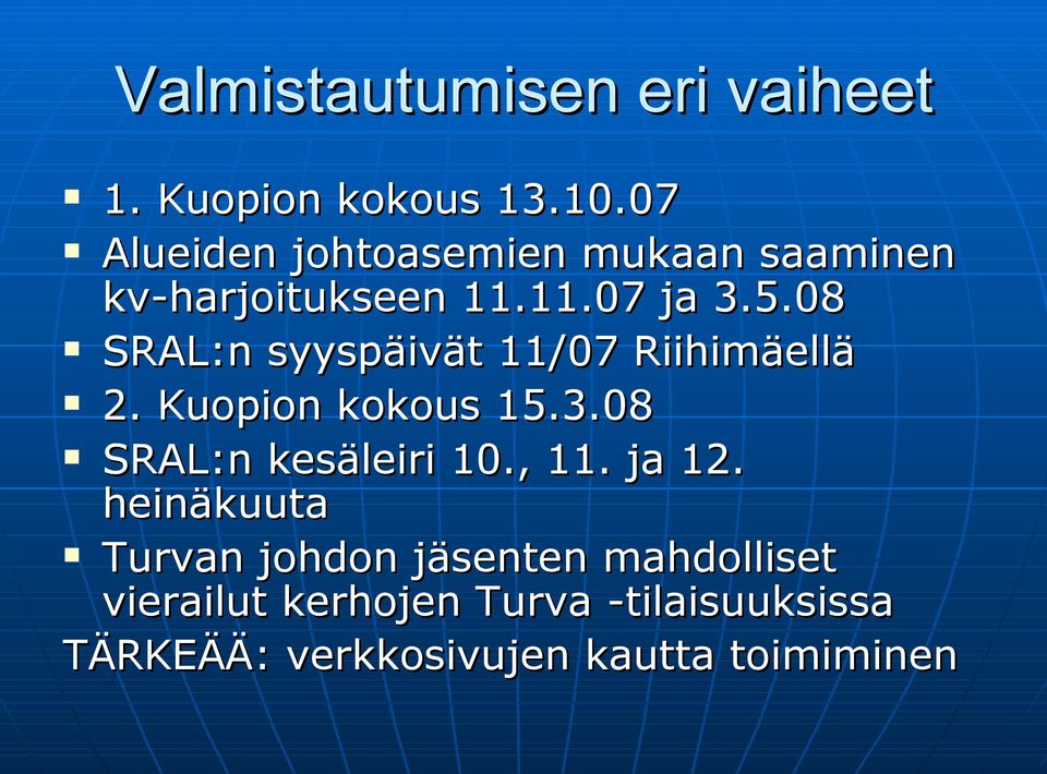 08 SRAL:n syyspäivät 11/07 Riihimäellä 2. Kuopion kokous 15.3.08 SRAL:n kesäleiri 10.