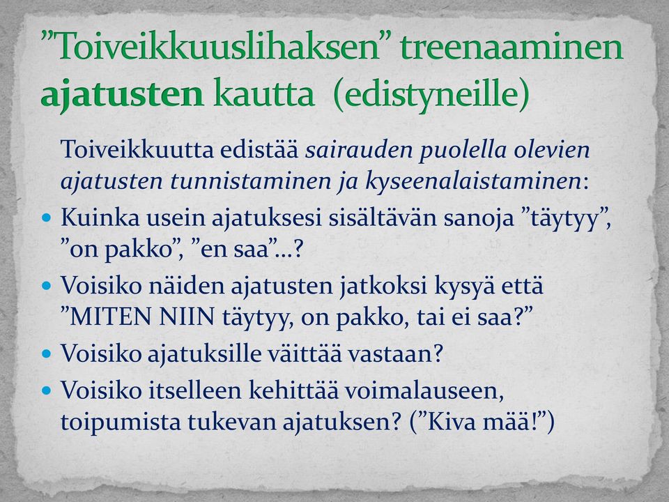 Voisiko näiden ajatusten jatkoksi kysyä että MITEN NIIN täytyy, on pakko, tai ei saa?