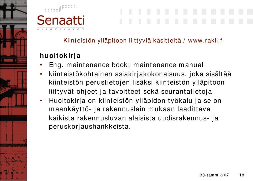 perustietojen lisäksi kiinteistön ylläpitoon liittyvät ohjeet ja tavoitteet sekä seurantatietoja Huoltokirja on