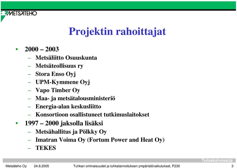 osallistuneet tutkimuslaitokset 1997 2000 jaksolla lisäksi Metsähallitus ja Pölkky Oy Imatran