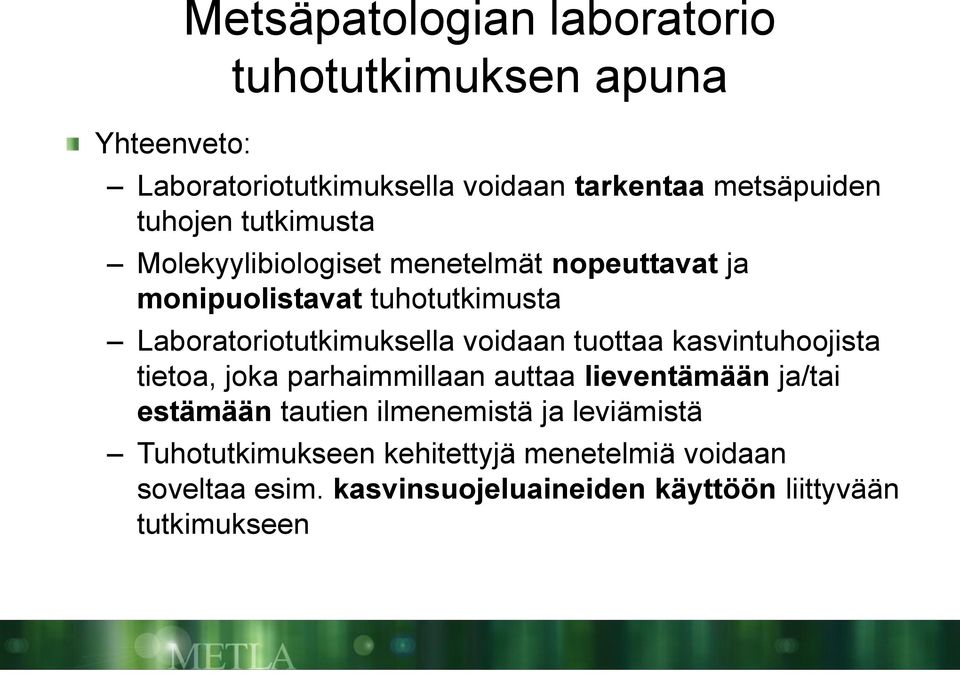 voidaan tuottaa kasvintuhoojista tietoa, joka parhaimmillaan auttaa lieventämään ja/tai estämään tautien ilmenemistä ja