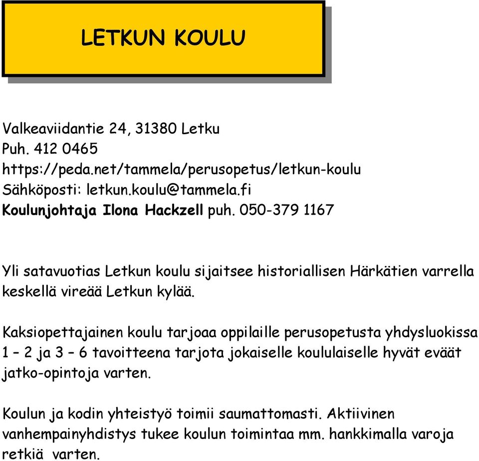 050-379 1167 Yli satavuotias Letkun koulu sijaitsee historiallisen Härkätien varrella keskellä vireää Letkun kylää.
