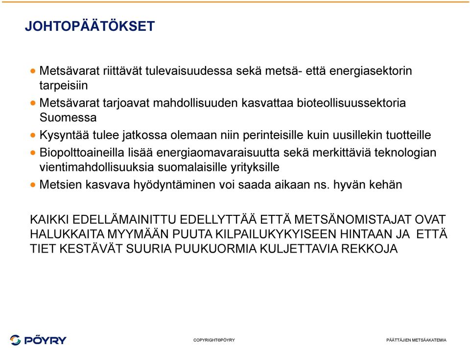 energiaomavaraisuutta sekä merkittäviä teknologian vientimahdollisuuksia suomalaisille yrityksille Metsien kasvava hyödyntäminen voi saada aikaan ns.