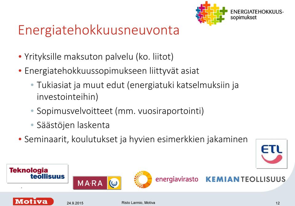 (energiatuki katselmuksiin ja investointeihin) Sopimusvelvoitteet (mm.