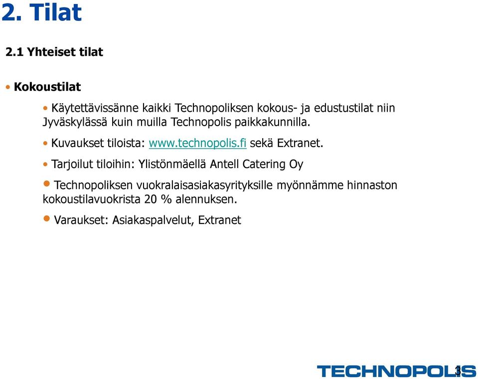 Jyväskylässä kuin muilla Technopolis paikkakunnilla. Kuvaukset tiloista: www.technopolis.