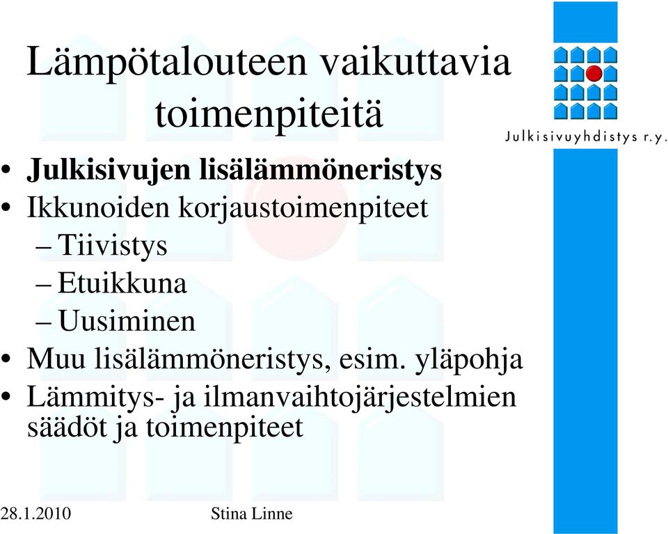 Tiivistys Etuikkuna Uusiminen Muu lisälämmöneristys, esim.