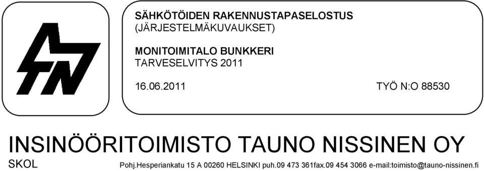 2011 TYÖ N:O 88530 INSINÖÖRITOIMISTO TAUNO NISSINEN OY SKOL Pohj.