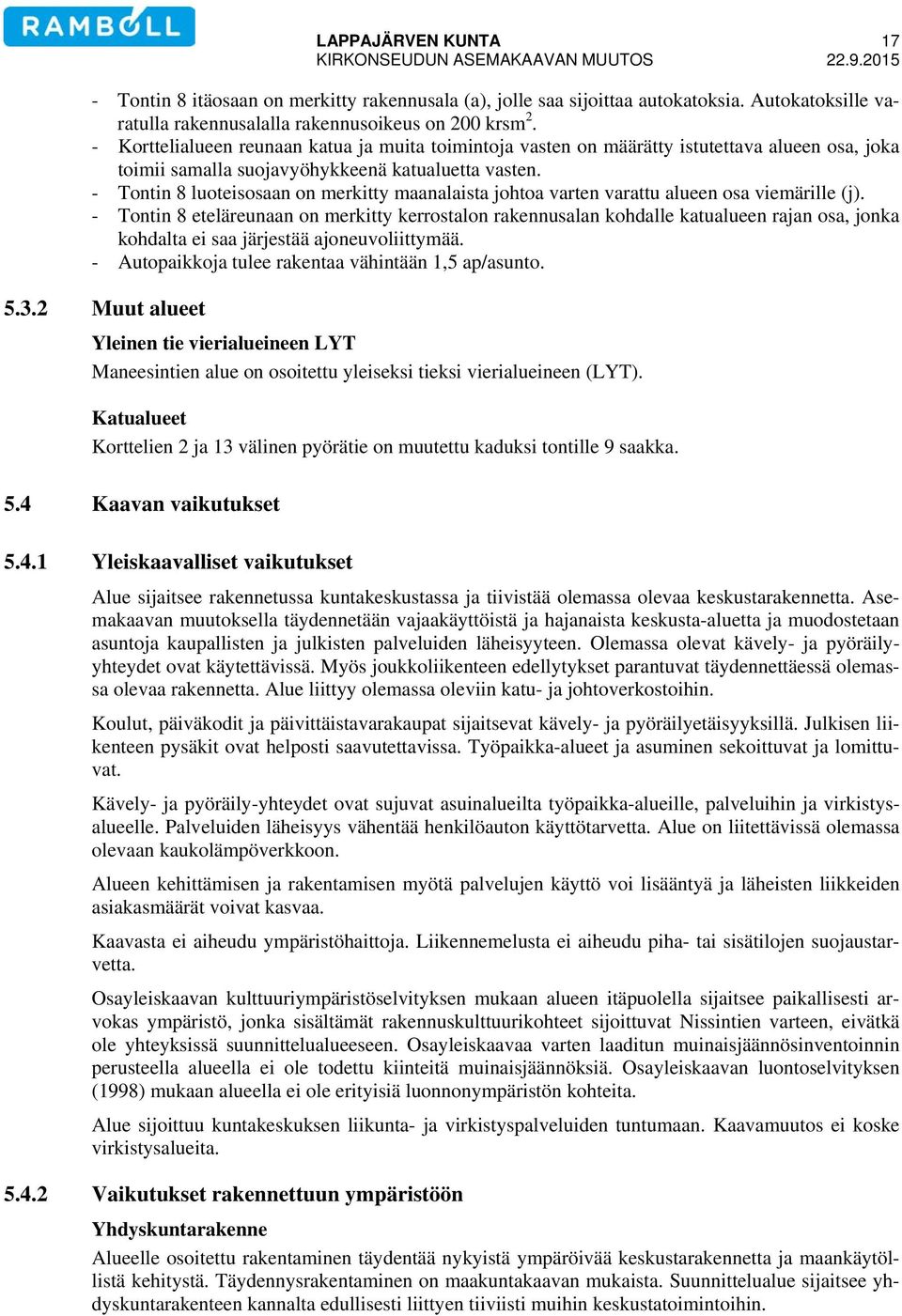 - Tontin 8 luoteisosaan on merkitty maanalaista johtoa varten varattu alueen osa viemärille (j).