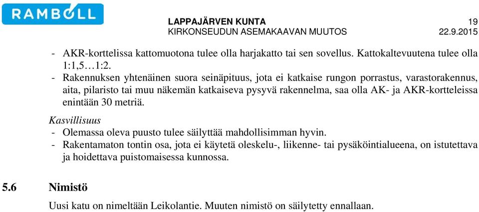 olla AK- ja AKR-kortteleissa enintään 30 metriä. Kasvillisuus - Olemassa oleva puusto tulee säilyttää mahdollisimman hyvin.