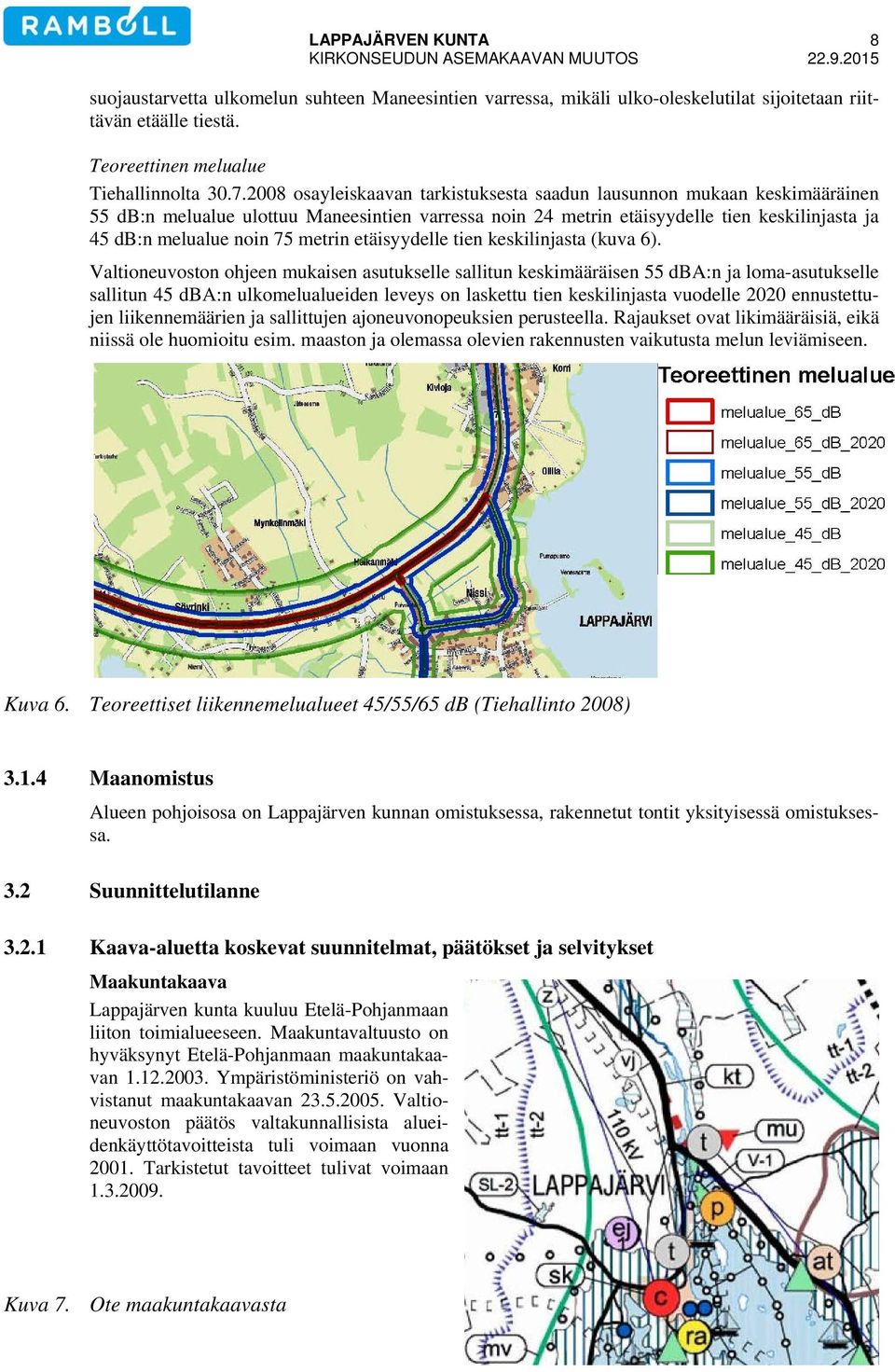 metrin etäisyydelle tien keskilinjasta (kuva 6).