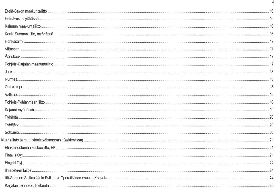 .. 18 Kajaani-myöhässä... 19 Pyhäntä... 20 Pyhäjärvi... 20 Sotkamo... 20 Aluehallinto ja muut yhteistyökumppanit (aakkosissa).