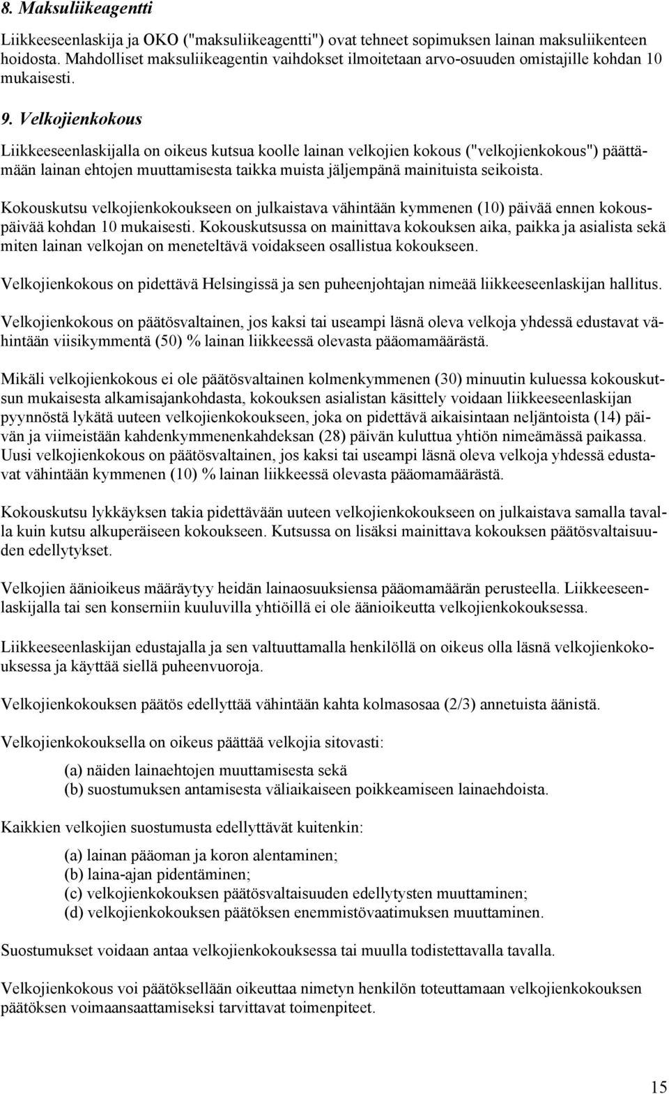 Velkojienkokous Liikkeeseenlaskijalla on oikeus kutsua koolle lainan velkojien kokous ("velkojienkokous") päättämään lainan ehtojen muuttamisesta taikka muista jäljempänä mainituista seikoista.