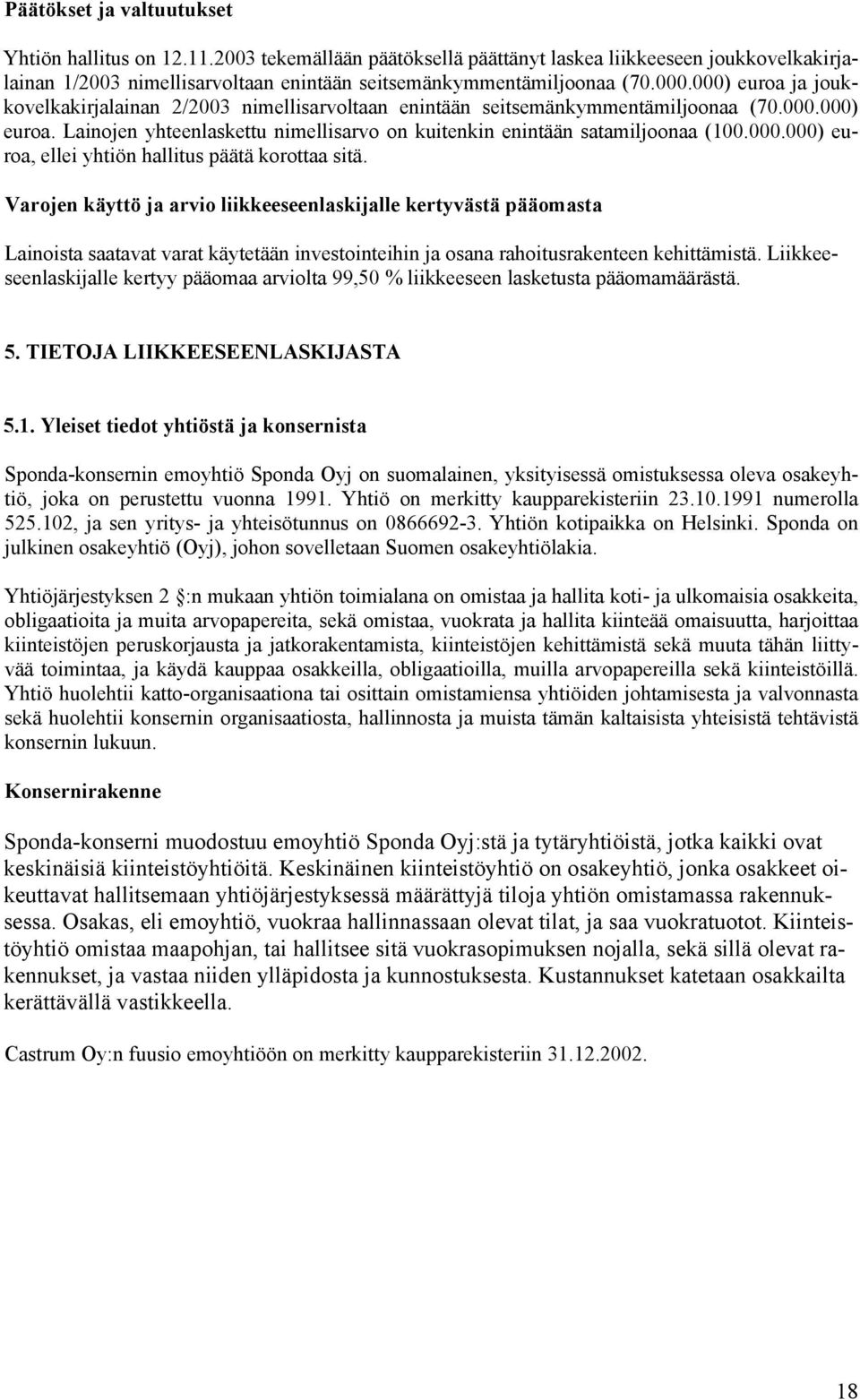 000.000) euroa, ellei yhtiön hallitus päätä korottaa sitä.