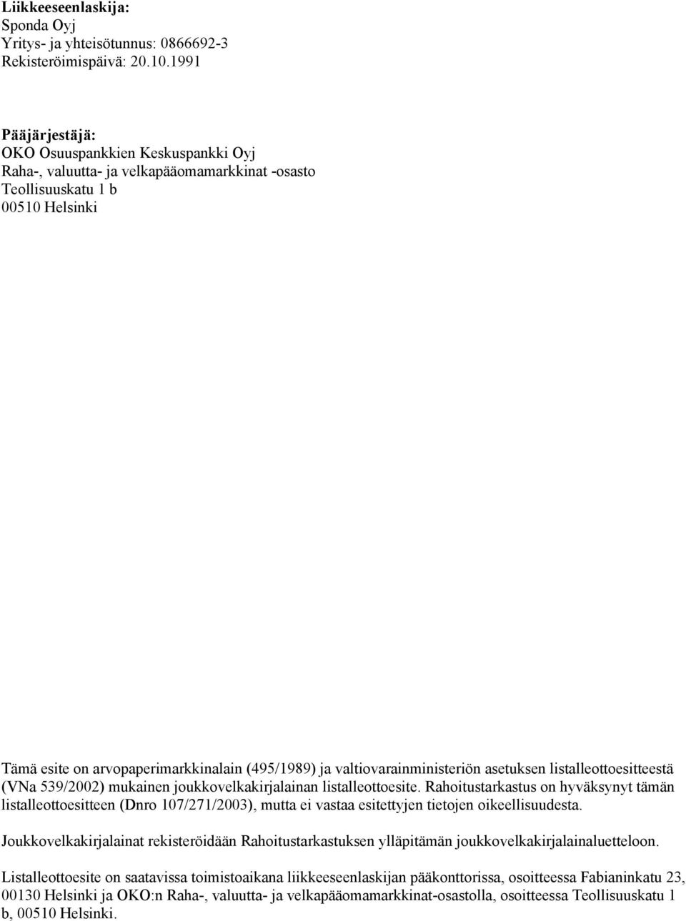 valtiovarainministeriön asetuksen listalleottoesitteestä (VNa 539/2002) mukainen joukkovelkakirjalainan listalleottoesite.