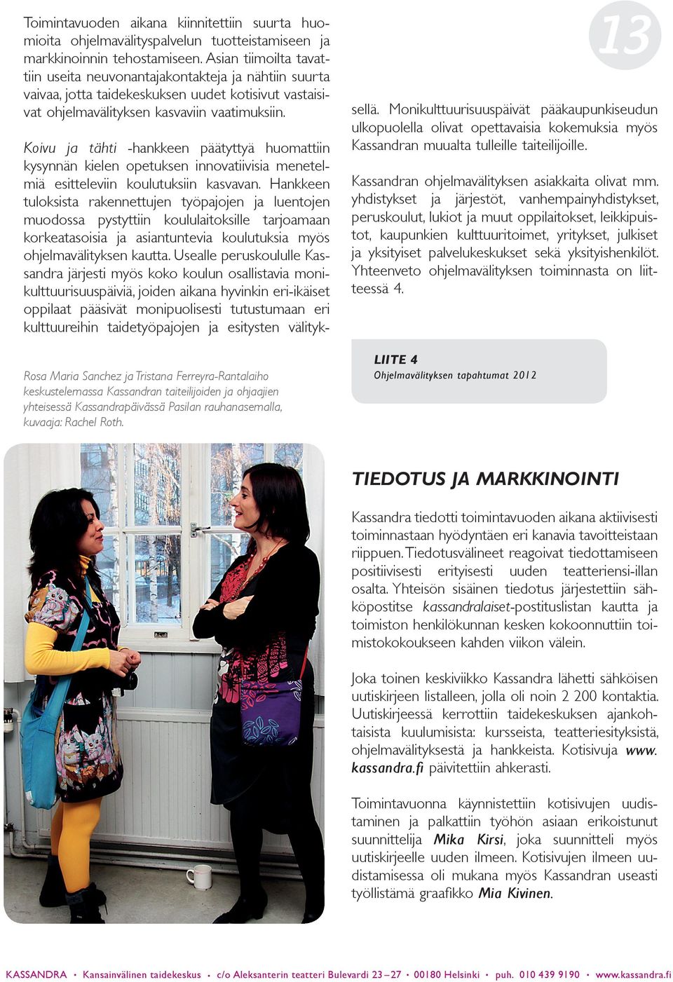 Koivu ja tähti -hankkeen päätyttyä huomattiin kysynnän kielen opetuksen innovatiivisia menetelmiä esitteleviin koulutuksiin kasvavan.