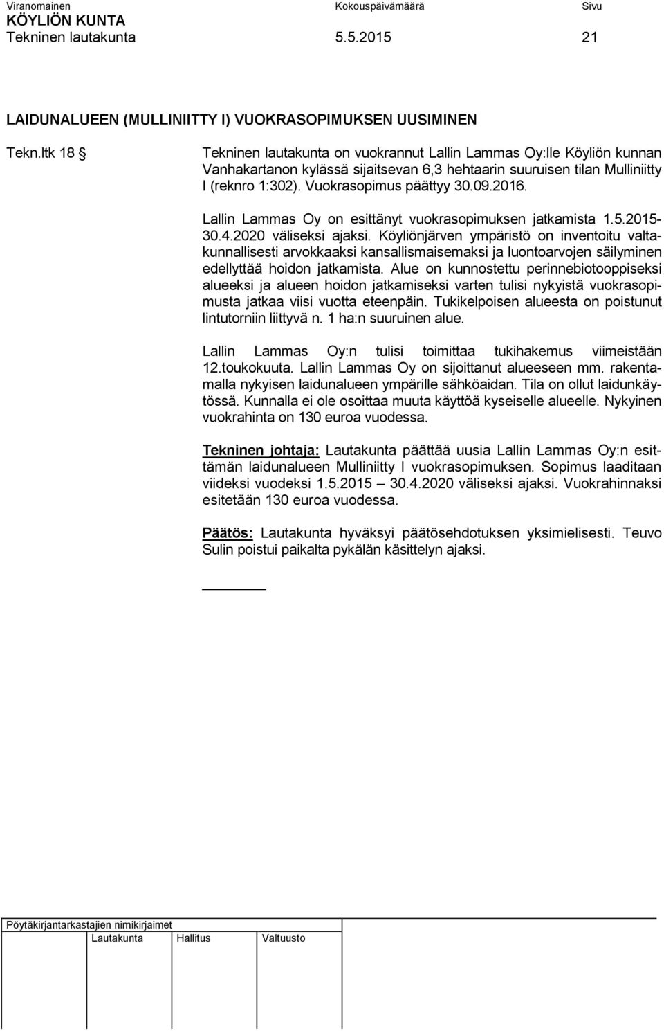 2016. Lallin Lammas Oy on esittänyt vuokrasopimuksen jatkamista 1.5.2015-30.4.2020 väliseksi ajaksi.