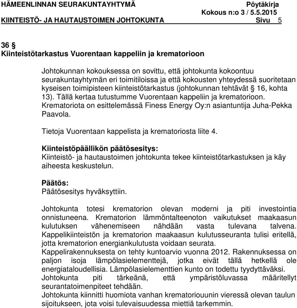 Krematoriota on esittelemässä Finess Energy Oy:n asiantuntija Juha-Pekka Paavola. Tietoja Vuorentaan kappelista ja krematoriosta liite 4.