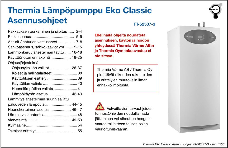 .. 39 Käyttötilan valinta... 40 Huonelämpötilan valinta... 41 Lämpökäyrän asetus... 42-43 Lämmitysjärjestelmän suurin sallittu paluuveden lämpötila... 44-45 Huonekertoimen asetus.