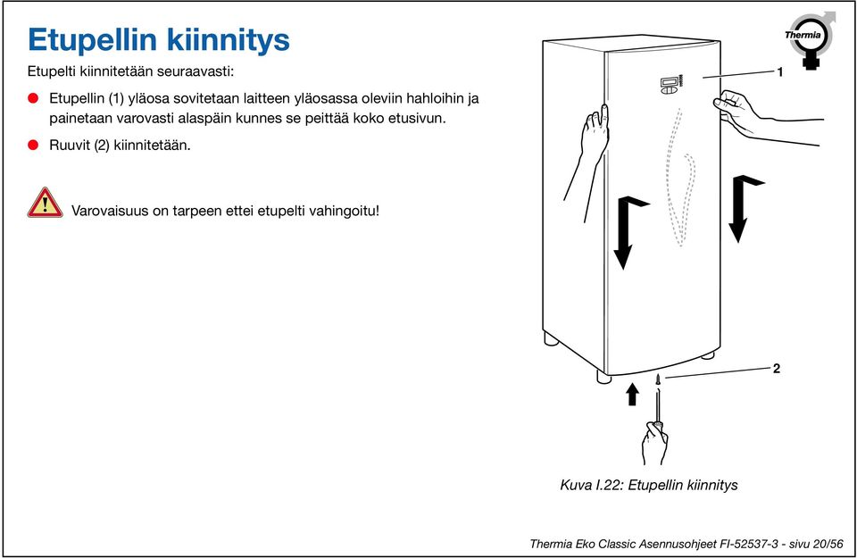 koko etusivun. Ruuvit (2) kiinnitetään.