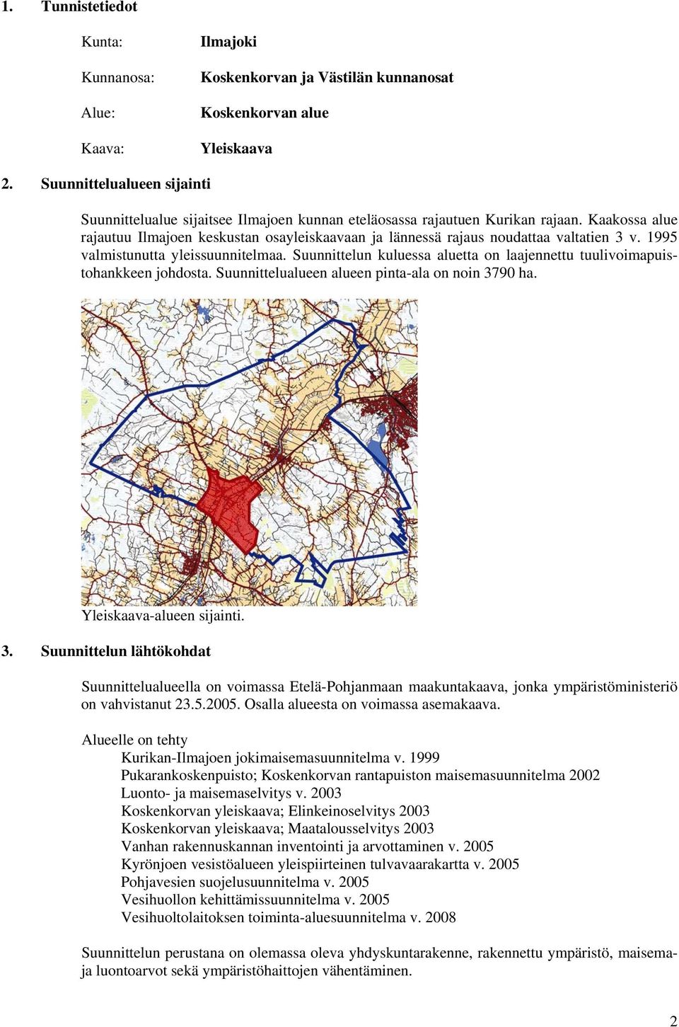 Kaakossa alue rajautuu Ilmajoen keskustan osayleiskaavaan ja lännessä rajaus noudattaa valtatien 3 v. 1995 valmistunutta yleissuunnitelmaa.