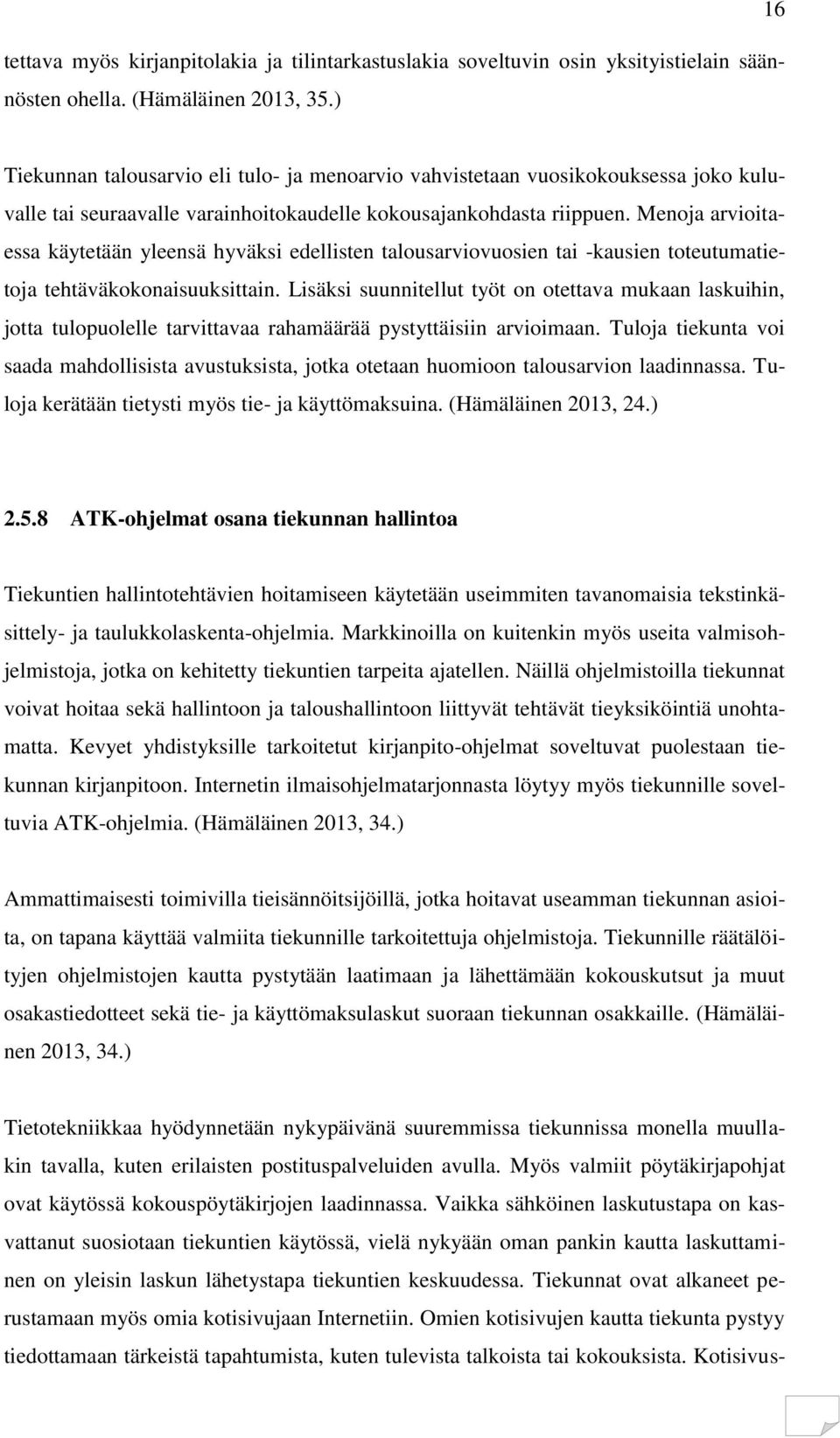 Menoja arvioitaessa käytetään yleensä hyväksi edellisten talousarviovuosien tai -kausien toteutumatietoja tehtäväkokonaisuuksittain.